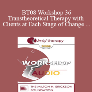 [Audio Download] BT08 Workshop 36 – Transtheoretical Therapy with Clients at Each Stage of Change – James Prochaska, PhD
