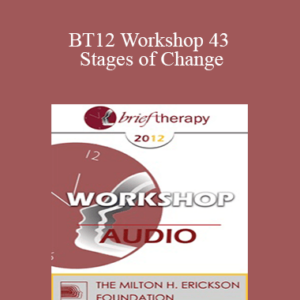 [Audio Download] BT12 Workshop 43 – Stages of Change: Tailoring the Treatment Method and the Therapy Relationship to the Individual Client – John Norcross, PhD, ABPP
