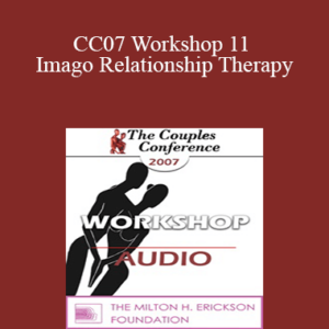 [Audio Download] CC07 Workshop 11 – Imago Relationship Therapy: A Theory and Therapy of Couplehood, Session 2 – Imago Clinical Theory – Stages of Relationship – Harville Hendrix, PhD