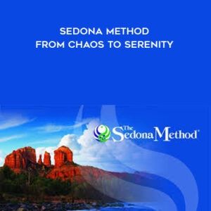 Hale Dwoskin – Sedona Method – From Chaos To Serenity