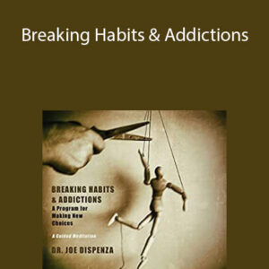 Joe Dispenza – Breaking Habits & Addictions