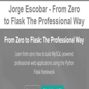 [Download Now] Jorge Escobar – From Zero to Flask The Professional Way