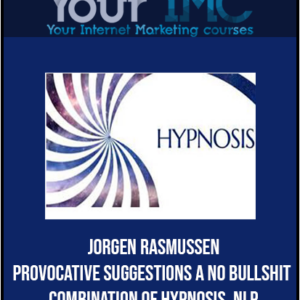 Jorgen Rasmussen – Provocative Suggestions: A No Bullshit Combination of Hypnosis, NLP