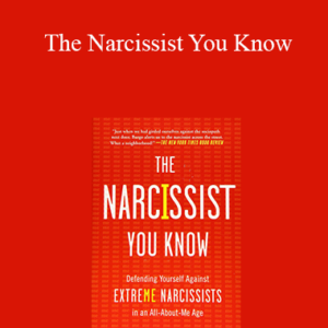 Joseph Burgo – The Narcissist You Know: Defending Yourself Against Extreme Narcissists in an All-About-Me Age