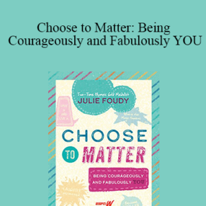 Julie Foudy – Choose to Matter: Being Courageously and Fabulously YOU
