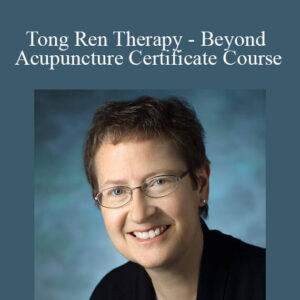 Kathy Wilson – Tong Ren Therapy – Beyond Acupuncture Certificate Course