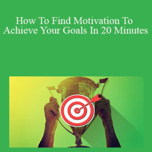 Ken Wells – How To Find Motivation To Achieve Your Goals In 20 Minutes