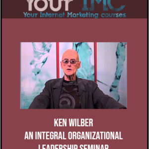 Ken Wilber – An Integral Organizational Leadership Seminar