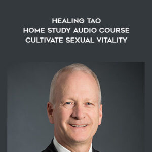 Healing Tao Home Study Audio Course – Cultivate Sexual Vitality – Michael Winn