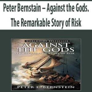 Peter Bernstain – Against the Gods. The Remarkable Story of Risk
