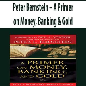Peter Bernstein – A Primer on Money; Banking & Gold