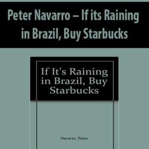 Peter Navarro – If its Raining in Brazil; Buy Starbucks