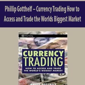 Phillip Gotthelf – Currency Trading How to Access and Trade the Worlds Biggest Market