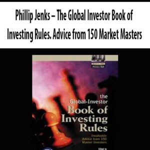 Phillip Jenks – The Global Investor Book of Investing Rules. Advice from 150 Market Masters