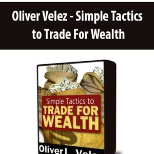 Oliver Velez – Simple Tactics to Trade For Wealth