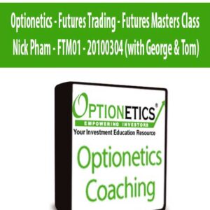 Optionetics – Futures Trading – Futures Masters Class – Nick Pham – FTM01 – 20100304 (with George & Tom)