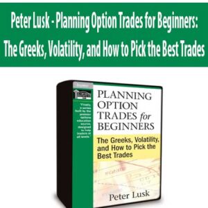 Peter Lusk – Planning Option Trades for Beginners: The Greeks, Volatility, and How to Pick the Best Trades