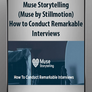 [Download Now] Muse Storytelling (Muse by Stillmotion) – How to Conduct Remarkable Interviews
