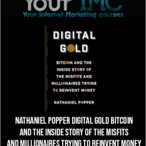 Nathaniel Popper – Digital Gold Bitcoin And The Inside Story Of The Misfits And Millionaires Trying To Reinvent Money