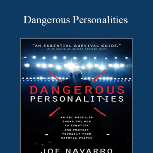 Joe Navarro, Toni Sciarra Poynter – Dangerous Personalities: An FBI Profiler Shows You How to Identify and Protect Yourself from Harmful People